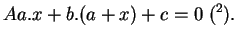 $\displaystyle Aa.x+b.(a+x)+c=0 \ (\footnotemark ).
$