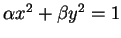 $ \alpha x^2+\beta y^2=1$