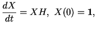 % latex2html id marker 18702
$\displaystyle \frac{dX}{dt} = XH, \ X(0)={\bf 1},$