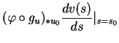 $\displaystyle (\varphi\circ g_u)_{*u_0}{\frac{d{v(s)}}{ds}}\vert _{s=s_0}$