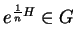 $ e^{\frac{1}{n}H}\in
G$