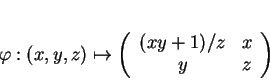 \begin{displaymath}
% latex2html id marker 18978\varphi:(x,y,z)\mapsto
\left (
\begin{array}{cc}
(xy+1)/z&x\\  y&z
\end{array}\right )
\end{displaymath}
