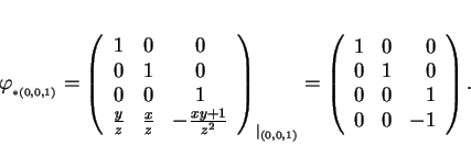 \begin{displaymath}
% latex2html id marker 18984\varphi_{_{*(0,0,1)}}=
\left (...
...cr}
1&0&0\\
0&1&0\\
0&0&1\\
0&0& -1
\end{array}\right ).
\end{displaymath}