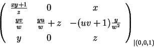 \begin{displaymath}
% latex2html id marker 19017
\left (
\begin{array}{ccc}
\fra...
...\frac{y}{w^2}\\ [1ex]
y&0& z
\end{array}\right )_{\vert(0,0,1)}\end{displaymath}