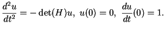 $\displaystyle \frac{d^2u}{dt^2}=-\det(H)u,\ u(0)=0,\
{\frac{d{u}}{dt}}(0)=1.
$