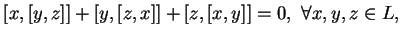 $\displaystyle [x,[y,z]]+[y,[z,x]]+[z,[x,y]]=0,\ \forall x,y,z\in L,
$