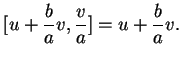 $\displaystyle [u+\frac{b}{a}v,\frac{v}{a}]=u+\frac{b}{a}v.
$