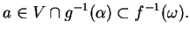 $\displaystyle a\in V\cap g^{-1}(\alpha)\subset f^{-1}(\omega).
$