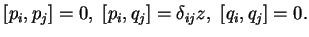 $\displaystyle [p_i,p_j]=0,\ [p_i,q_j]=\delta_{ij}z, \ [q_i,q_j]=0.
$