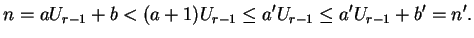 $\displaystyle n=aU_{r-1}+b<(a+1)U_{r-1}\leq a'U_{r-1}\leq a'U_{r-1}+b'=n'.
$