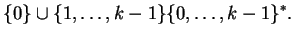 $\displaystyle \{0\}\cup\{1,\ldots,k-1\}\{0,\ldots,k-1\}^*.$