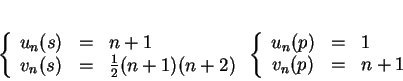 \begin{displaymath}
% latex2html id marker 2907\left\{
\begin{array}{cll}
u_n...
...gin{array}{cll}
u_n(p)&=&1\\
v_n(p)&=&n+1
\end{array}\right.
\end{displaymath}