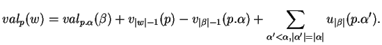 $\displaystyle val_p(w)=val_{p.\alpha}(\beta)+v_{\vert w\vert-1}(p)-v_{\vert\bet...
...pha'<\alpha,\vert\alpha'\vert=\vert\alpha\vert}u_{\vert\beta\vert}(p.\alpha').
$