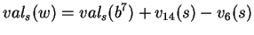 $\displaystyle val_s(w)=val_s(b^7)+v_{14}(s)-v_{6}(s)
$