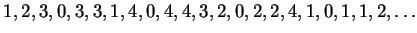 $\displaystyle 1,2,3,0,3,3,1,4,0,4,4,3,2,0,2,2,4,1,0,1,1,2,\ldots
$