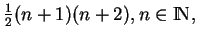 % latex2html id marker 3221
$ \frac{1}{2}(n+1)(n+2), n\in{\rm I\!N},$