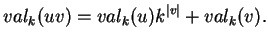 $\displaystyle val_k(uv)=val_k(u)k^{\vert v\vert}+val_k(v).
$