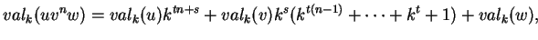 $\displaystyle val_k(uv^nw)=val_k(u)k^{tn+s}+val_k(v)k^s(k^{t(n-1)}+\cdots+k^t+1)+val_k(w),
$