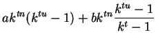 $\displaystyle ak^{tn}(k^{tu}-1)+bk^{tn}\frac{k^{tu}-1}{k^t-1}
$