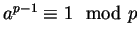 $ a^{p-1}\equiv 1 \mod p$