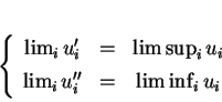 \begin{displaymath}
% latex2html id marker 3445\left\{
\begin{array}{ccc}
\lim...
...i u_i\\  [1ex]
\lim_i u''_i&=&\liminf_i u_i
\end{array}\right.
\end{displaymath}