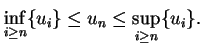 $\displaystyle \inf_{i\geq n}\{u_i\}\leq u_n \leq\sup_{i\geq n}\{u_i\}.
$