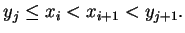 $\displaystyle y_j\leq x_i<x_{i+1}<y_{j+1}.
$