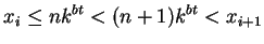 $\displaystyle x_i\leq n k^{bt}<(n+1)k^{bt}<x_{i+1}
$